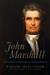 John Marshall The Supreme Court's Chief Justice Who Transformed the Young Republic by Harlow Giles Unger