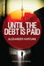 Until the Debt is Paid (Jan Tommen Investigation #1) by Alexander Hartung