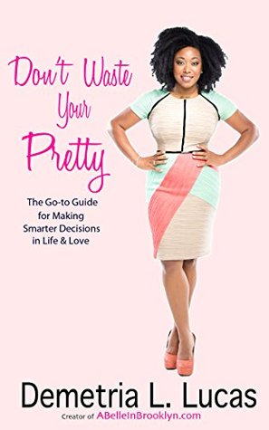don-t-waste-your-pretty-the-go-to-guide-for-making-smarter-decisions-in-life-love
