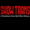 Show Trans: A Nonfiction Novel