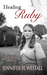 Healing Ruby (Healing Ruby #1) by Jennifer H. Westall