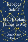 Men Explain Things to Me: and Other Essays