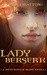Lady Berserk A Novella of Dragons, Trickster Gods, and Reality TV (The United States of Asgard) by Tessa Gratton
