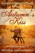 Autumn's Kiss Ten Contemporary & Historical Sweet Romances by Kristy Tate