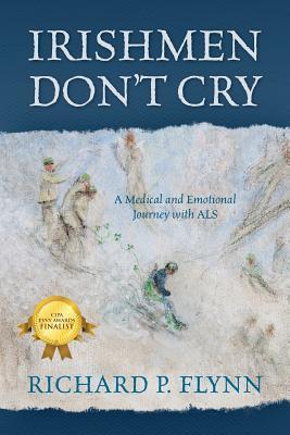 Irishmen Dont Cry: A Medical and Emotional Journey with ALS