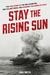 Stay the Rising Sun The True Story of USS Lexington, Her Valiant Crew, and Changing the Course of World War II by Phil Keith