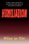 Humiliation: And Other Essays on Honor, Social Discomfort, and Violence