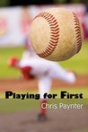 Playing for First by Chris Paynter Playing for First by Chris Paynter