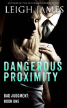 Dangerous Proximity (Bad Judgment, #1)