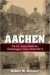 Aachen The U.S. Army's Battle for Charlemagne's City in World War II by Robert W Baumer