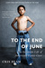 To the End of June The Intimate Life of American Foster Care by Cris Beam