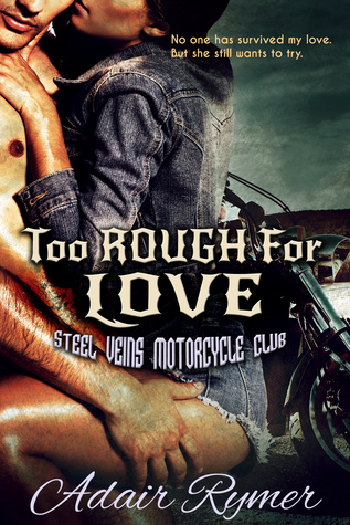 Too Rough For Love (Steel Veins MC, #1) by Adair Rymer