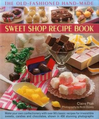 Download and Read online The Old-Fashioned Hand-Made Sweet Shop Recipe Book books