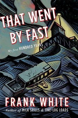That Went by Fast: My First Hundred Years