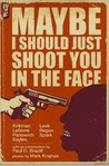 Maybe I Should Just Shoot You In The Face cover