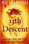 The 13th Descent (Rosefire Trilogy, #1)