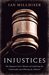 Injustices The Supreme Court's History of Comforting the Comfortable and Afflicting the Afflicted by Ian Millhiser