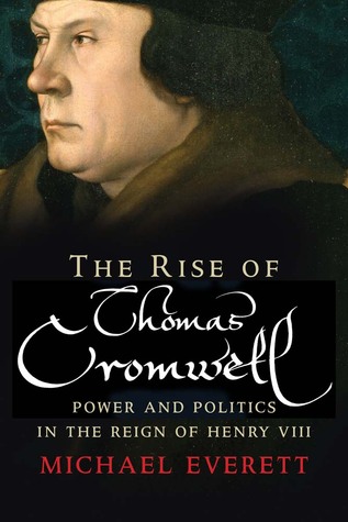 the-rise-of-thomas-cromwell-power-and-politics-in-the-reign-of-henry-viii-1485-1534