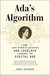 Ada's Algorithm How Lord Byron's Daughter Ada Lovelace Launched the Digital Age by James Essinger