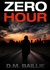 Zero Hour by D.M. Baillie