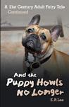 And the Puppy Howls No Longer, A 21st Century Adult Fairy Tale Continued