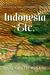 Indonesia, Etc. Exploring the Improbable Nation by Elizabeth Pisani