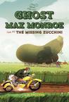 The Missing Zucchini (The Ghost and Max Monroe #2)