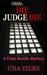 Die Judge Die, A Fiona Gavelle Mystery by Una Tiers