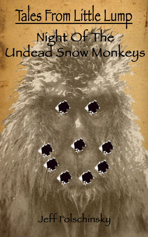 Tales From Little Lump - Night of the Undead Snow Monkeys by Jeff Folschinsky