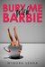 Bury Me With Barbie by Wyborn Senna