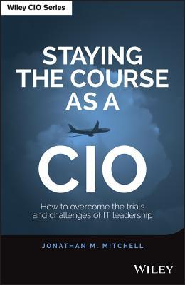 staying-the-course-as-a-cio-how-to-overcome-the-trials-and-challenges-of-it-leadership