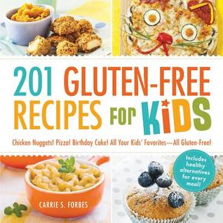 201 Gluten-Free Recipes for Kids: Chicken Nuggets! Pizza! Birthday Cake! All Your Kids' Favorites - All Gluten-Free! Descarga manual