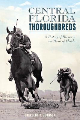 central-florida-thoroughbreds-a-history-of-horses-in-the-heart-of-florida