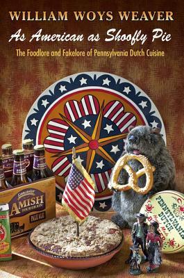 as-american-as-shoofly-pie-the-foodlore-and-fakelore-of-pennsylvania-dutch-cuisine