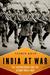 India at War The Subcontinent and the Second World War by Yasmin Khan