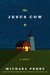 The Jesus Cow by Michael Perry