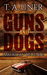 Guns and Dogs (American Legends, #1) by T.A. Uner