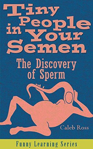 tiny-people-in-your-semen-the-discovery-of-sperm-funny-learning-series-book-1