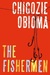The Fishermen by Chigozie Obioma