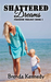 Shattered Dreams (Book #1) by Brenda Kennedy