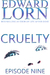 Cruelty Episode Nine (Cruelty, #9) by Edward Lorn