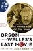 Orson Welles's Last Movie The Making of The Other Side of the Wind by Josh Karp