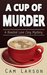 A Cup of Murder (A Roasted Love Cozy Mystery #1) by Cam Larson