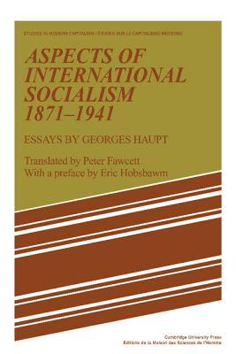 aspects-of-international-socialism-1871-1914-essays-by-georges-haupt