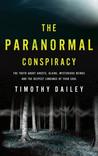 The Paranormal Conspiracy: The Truth about Ghosts, Aliens, Mysterious Beings and the Deepest Longings of Your Soul