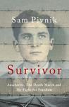 Survivor: Auschwitz, the Death March and My Fight for Freedom. Sam Pivnik