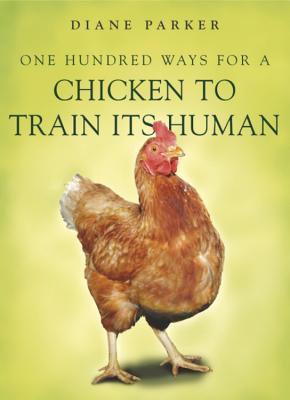 100 Ways For A Chicken To Train Its Human por Diane Parker 978-0340910207 ePUB iBook PDF