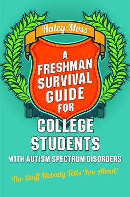 a-freshman-survival-guide-for-college-students-with-autism-spectrum-disorders-the-stuff-nobody-tells-you-about