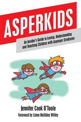 asperkids-an-insider-s-guide-to-loving-understanding-and-teaching-children-with-asperger-s-syndrome
