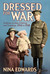 Dressed for War Uniform, Civilian Clothing & Trappings, 1914 to 1918 by Nina Edwards
